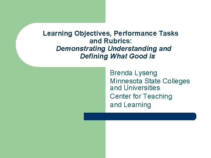 Learning Objectives, Performance Tasks and Rubrics: Demonstrating Understanding and Defining What Good Is Brenda