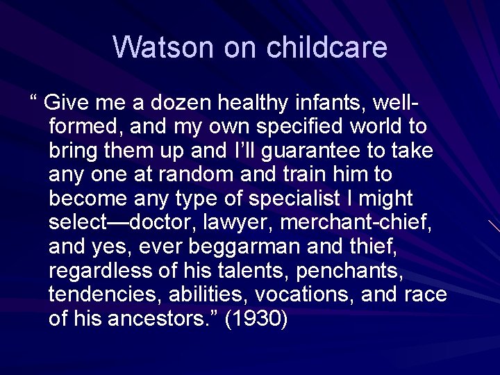 Watson on childcare “ Give me a dozen healthy infants, wellformed, and my own