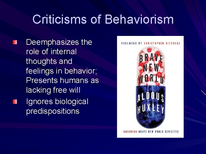 Criticisms of Behaviorism Deemphasizes the role of internal thoughts and feelings in behavior; Presents