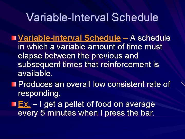 Variable-Interval Schedule Variable-interval Schedule – A schedule in which a variable amount of time