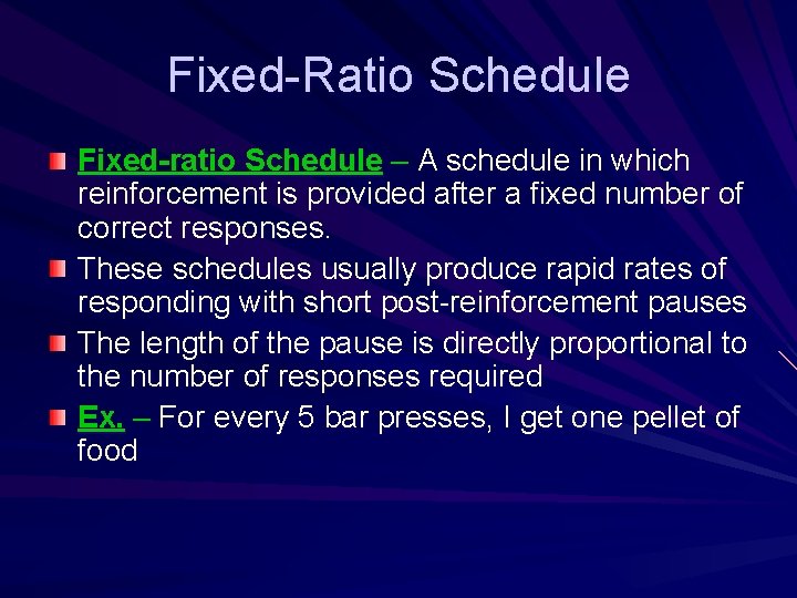 Fixed-Ratio Schedule Fixed-ratio Schedule – A schedule in which reinforcement is provided after a
