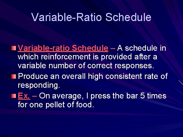 Variable-Ratio Schedule Variable-ratio Schedule – A schedule in which reinforcement is provided after a