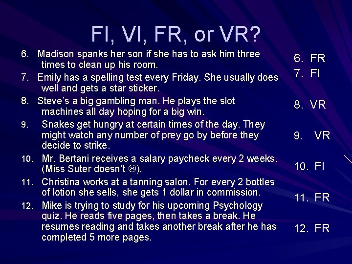 FI, VI, FR, or VR? 6. Madison spanks her son if she has to