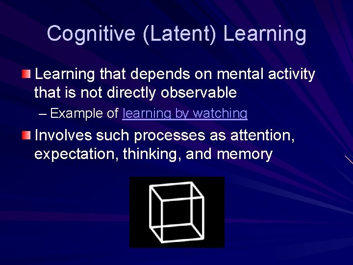 Cognitive (Latent) Learning that depends on mental activity that is not directly observable –