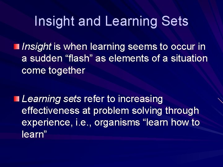 Insight and Learning Sets Insight is when learning seems to occur in a sudden