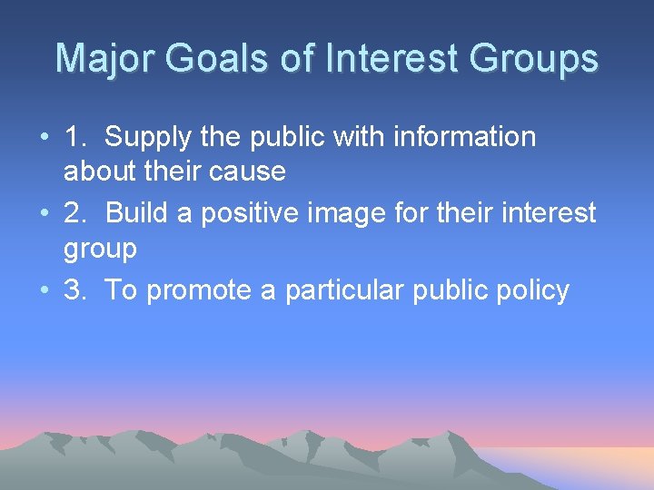 Major Goals of Interest Groups • 1. Supply the public with information about their