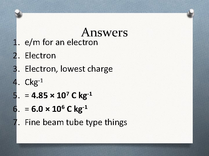 1. 2. 3. 4. 5. 6. 7. Answers e/m for an electron Electron, lowest