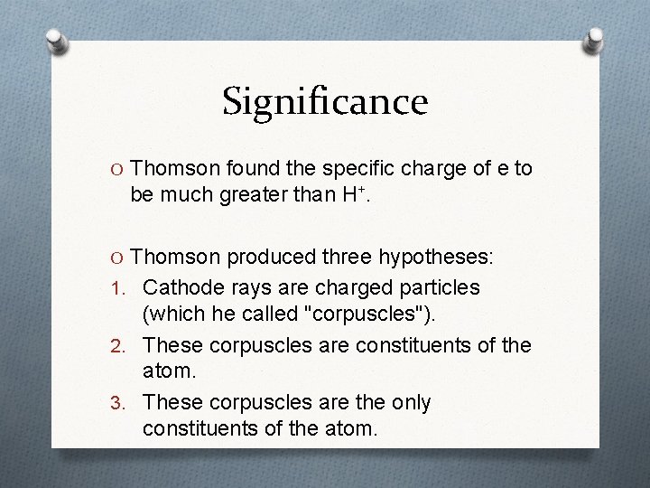 Significance O Thomson found the specific charge of e to be much greater than