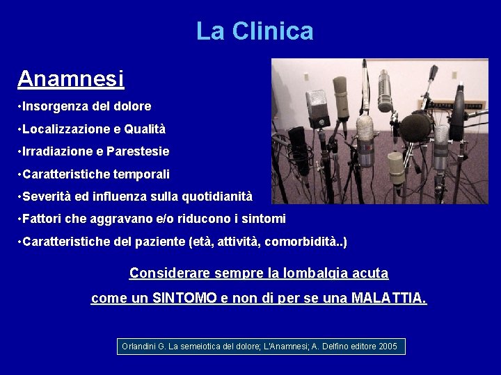 La Clinica Anamnesi • Insorgenza del dolore • Localizzazione e Qualità • Irradiazione e