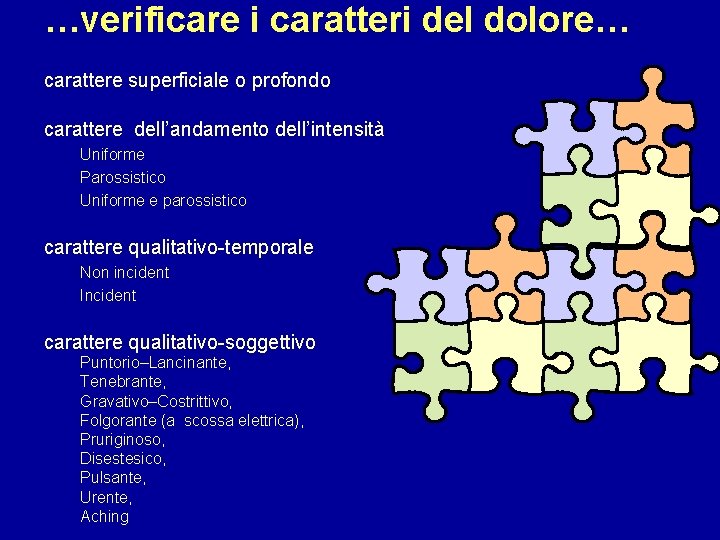 …verificare i caratteri del dolore… carattere superficiale o profondo carattere dell’andamento dell’intensità Uniforme Parossistico