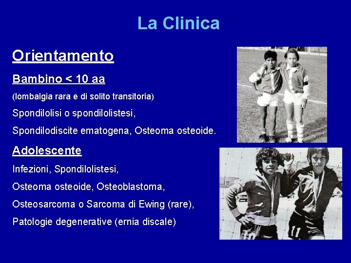 La Clinica Orientamento Bambino < 10 aa (lombalgia rara e di solito transitoria) Spondilolisi