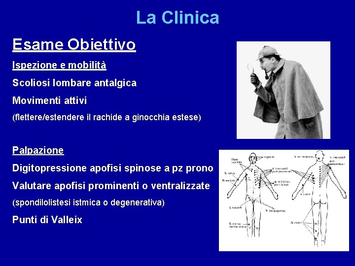La Clinica Esame Obiettivo Ispezione e mobilità Scoliosi lombare antalgica Movimenti attivi (flettere/estendere il