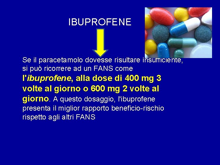 IBUPROFENE Se il paracetamolo dovesse risultare insufficiente, si può ricorrere ad un FANS come