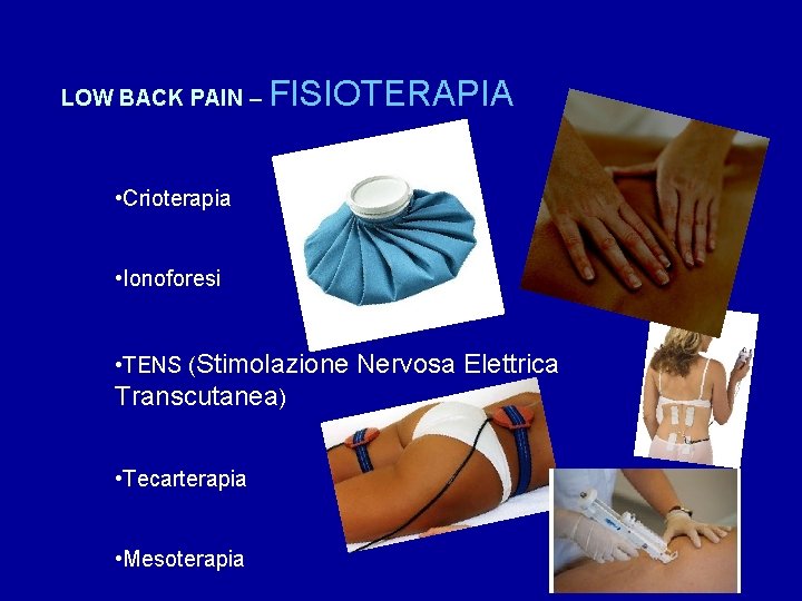 LOW BACK PAIN – FISIOTERAPIA • Crioterapia • Ionoforesi • TENS (Stimolazione Nervosa Elettrica