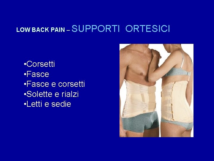 LOW BACK PAIN – SUPPORTI ORTESICI • Corsetti • Fasce e corsetti • Solette