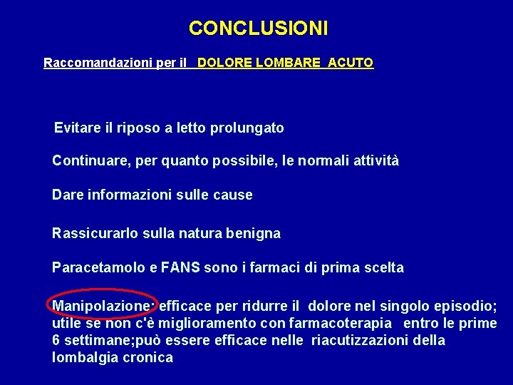 CONCLUSIONI Raccomandazioni per il DOLORE LOMBARE ACUTO Evitare il riposo a letto prolungato Continuare,