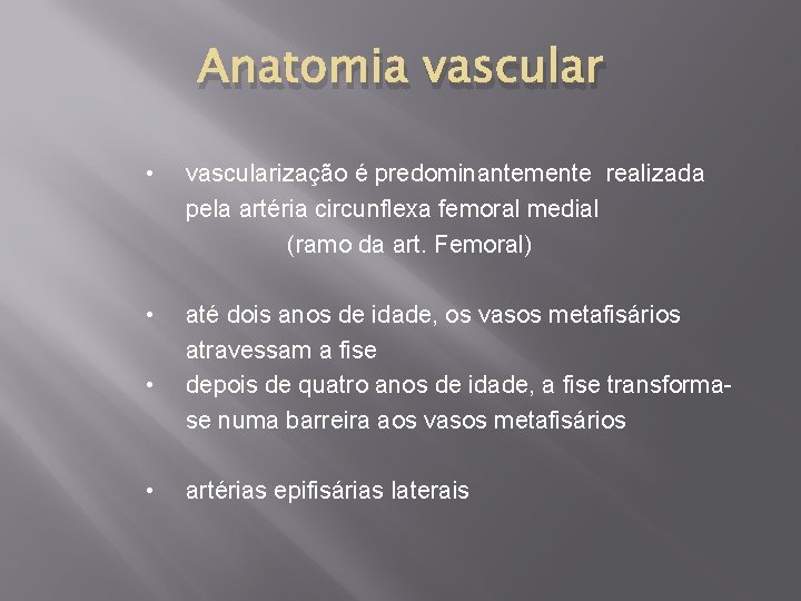 Anatomia vascular • vascularização é predominantemente realizada pela artéria circunflexa femoral medial (ramo da