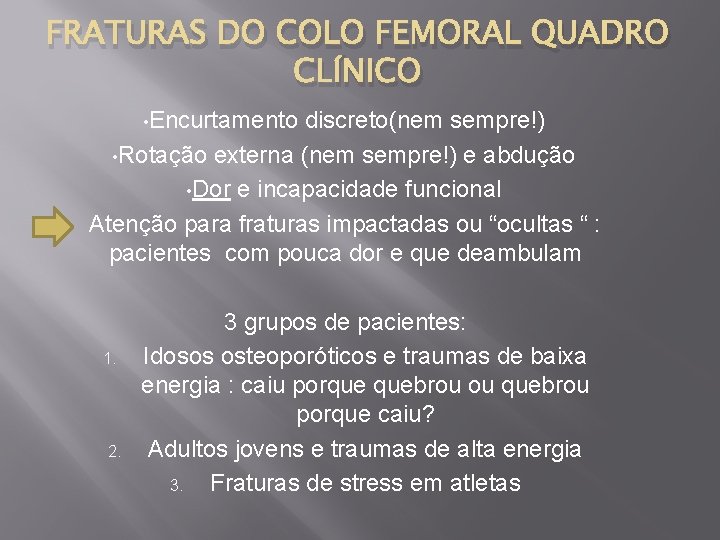 FRATURAS DO COLO FEMORAL QUADRO CLÍNICO • Encurtamento discreto(nem sempre!) • Rotação externa (nem
