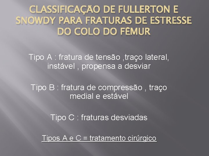 CLASSIFICAÇÃO DE FULLERTON E SNOWDY PARA FRATURAS DE ESTRESSE DO COLO DO FÊMUR Tipo