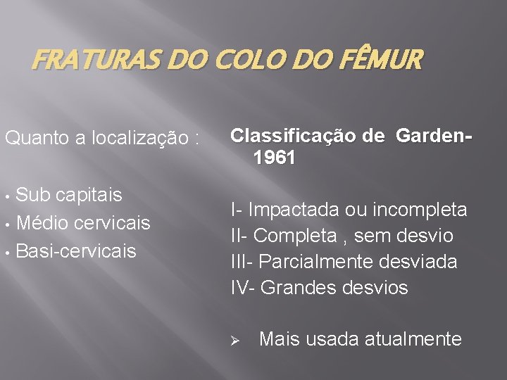 FRATURAS DO COLO DO FÊMUR Quanto a localização : • Sub capitais • Médio