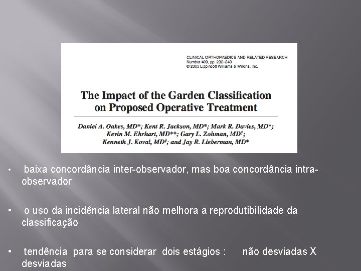  • baixa concordância inter-observador, mas boa concordância intra- observador • o uso da