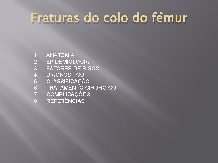 Fraturas do colo do fêmur 1. 2. 3. 4. 5. 6. 7. 8. ANATOMIA
