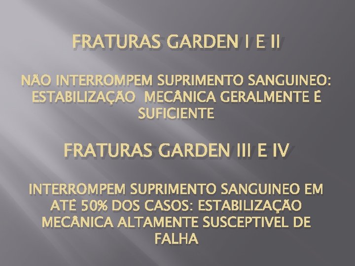 FRATURAS GARDEN I E II NÃO INTERROMPEM SUPRIMENTO SANGUINEO: ESTABILIZAÇÃO MEC NICA GERALMENTE É