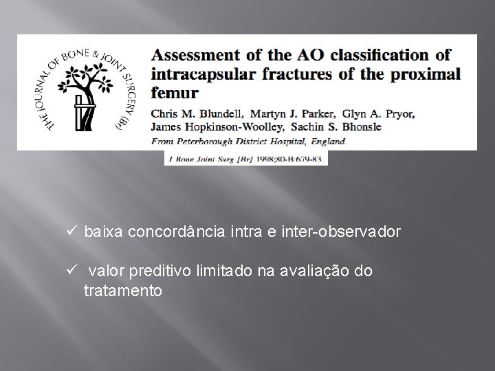 ü baixa concordância intra e inter-observador ü valor preditivo limitado na avaliação do tratamento