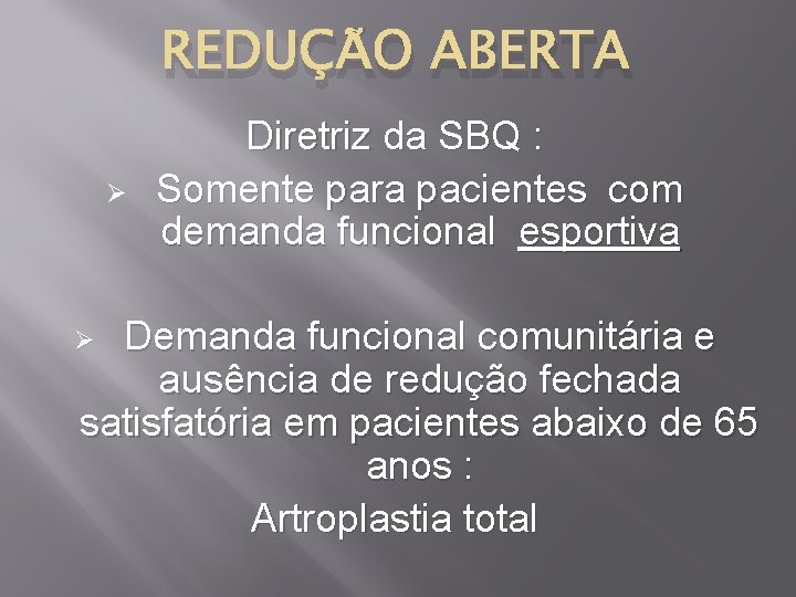 REDUÇÃO ABERTA Ø Diretriz da SBQ : Somente para pacientes com demanda funcional esportiva