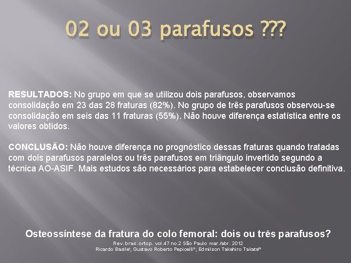 02 ou 03 parafusos ? ? ? RESULTADOS: No grupo em que se utilizou