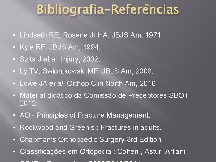 Bibliografia-Referências • Lindseth RE, Rosene Jr HA. JBJS Am, 1971. • Kyle RF. JBJS