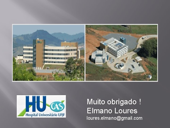 Muito obrigado ! Elmano Loures loures. elmano@gmail. com 