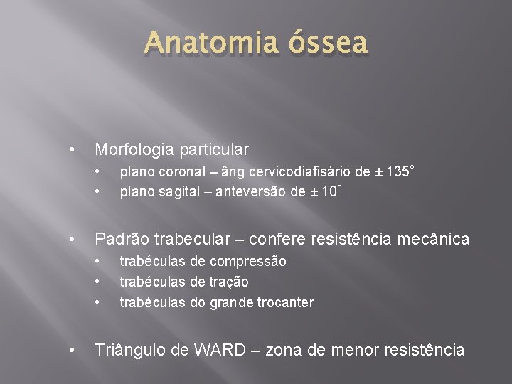 Anatomia óssea • Morfologia particular • • • Padrão trabecular – confere resistência mecânica
