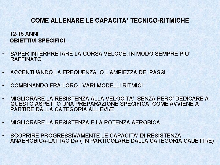 COME ALLENARE LE CAPACITA’ TECNICO-RITMICHE 12 -15 ANNI OBIETTIVI SPECIFICI • SAPER INTERPRETARE LA