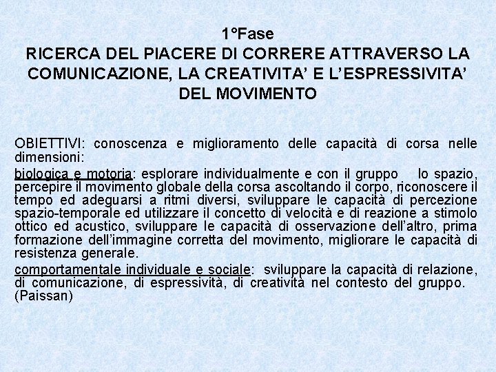 1°Fase RICERCA DEL PIACERE DI CORRERE ATTRAVERSO LA COMUNICAZIONE, LA CREATIVITA’ E L’ESPRESSIVITA’ DEL