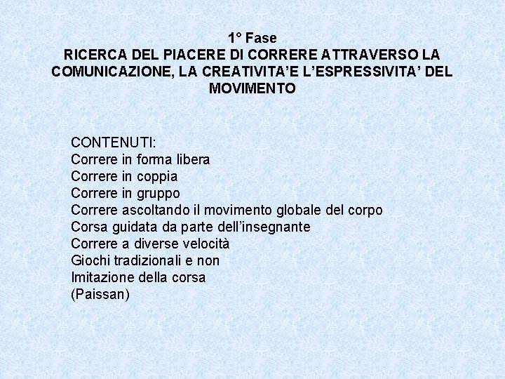 1° Fase RICERCA DEL PIACERE DI CORRERE ATTRAVERSO LA COMUNICAZIONE, LA CREATIVITA’E L’ESPRESSIVITA’ DEL