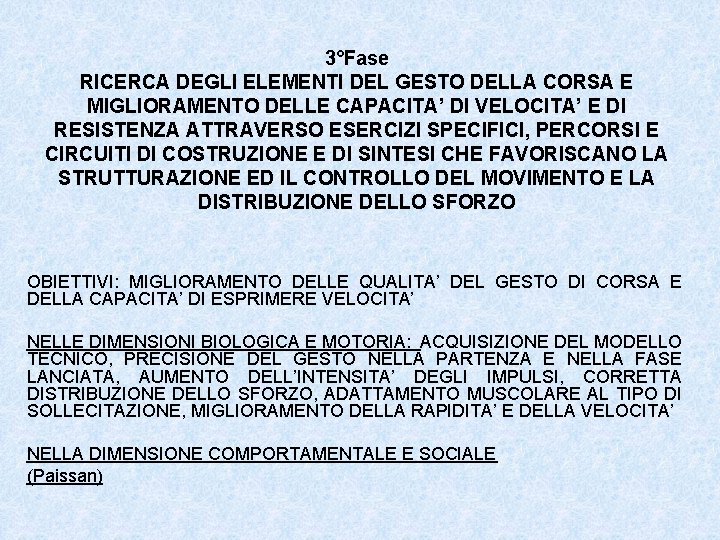 3°Fase RICERCA DEGLI ELEMENTI DEL GESTO DELLA CORSA E MIGLIORAMENTO DELLE CAPACITA’ DI VELOCITA’