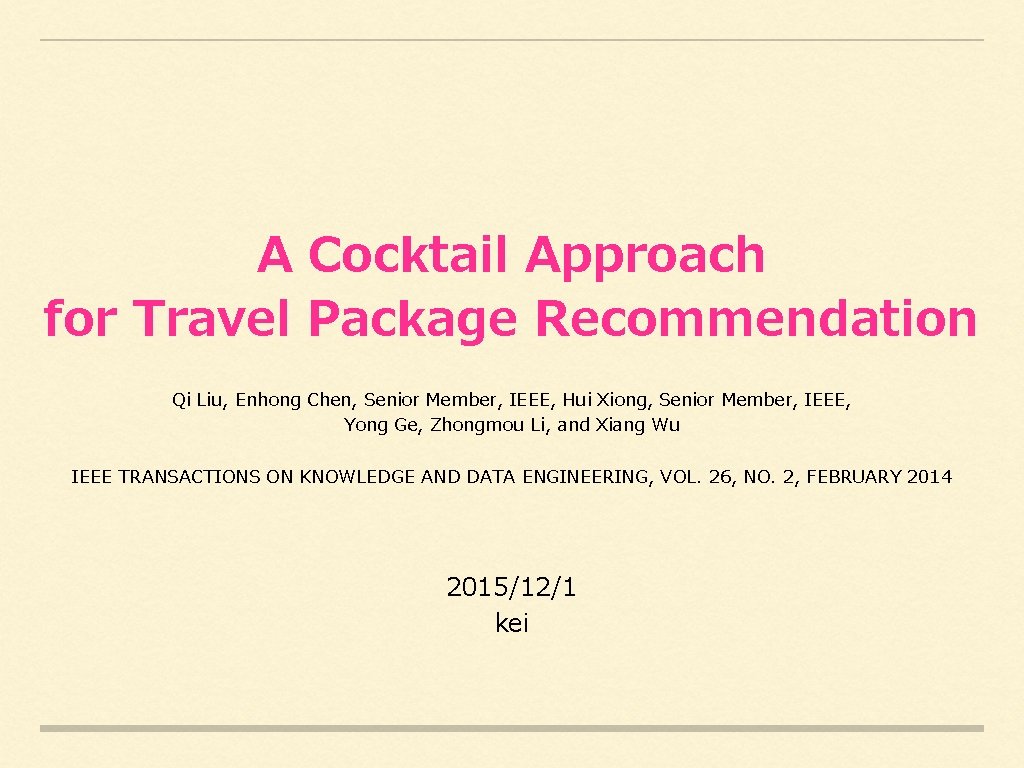 A Cocktail Approach for Travel Package Recommendation Qi Liu, Enhong Chen, Senior Member, IEEE,