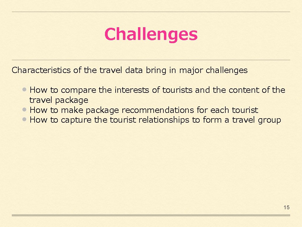 Challenges Characteristics of the travel data bring in major challenges • How to compare