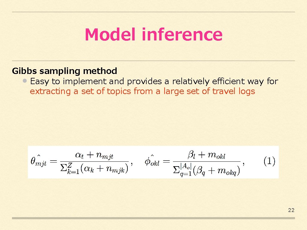 Model inference Gibbs sampling method • Easy to implement and provides a relatively efficient