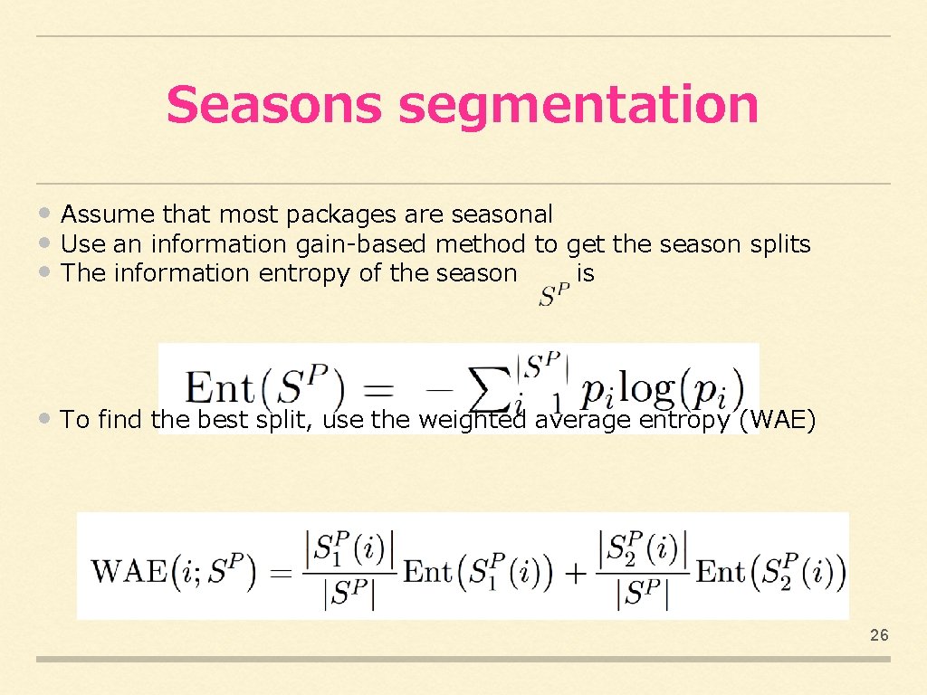 Seasons segmentation • Assume that most packages are seasonal • Use an information gain-based