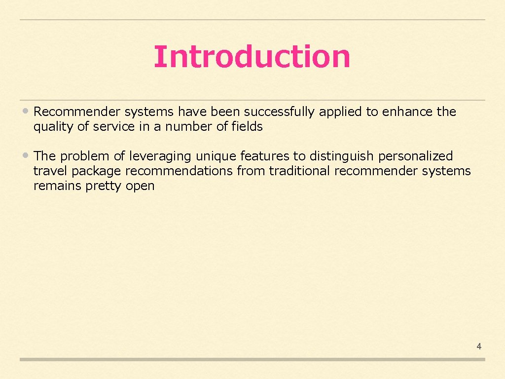 Introduction • Recommender systems have been successfully applied to enhance the quality of service