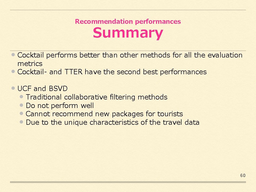 Recommendation performances Summary • Cocktail performs better than other methods for all the evaluation