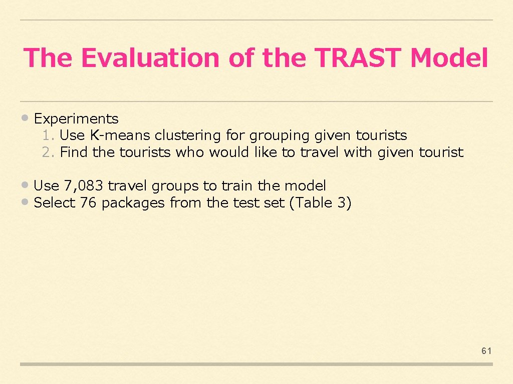 The Evaluation of the TRAST Model • Experiments 1. Use K-means clustering for grouping