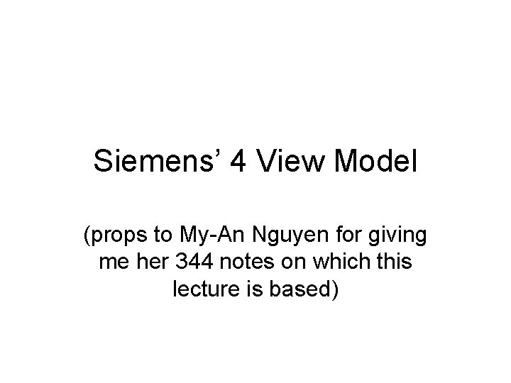 Siemens’ 4 View Model (props to My-An Nguyen for giving me her 344 notes