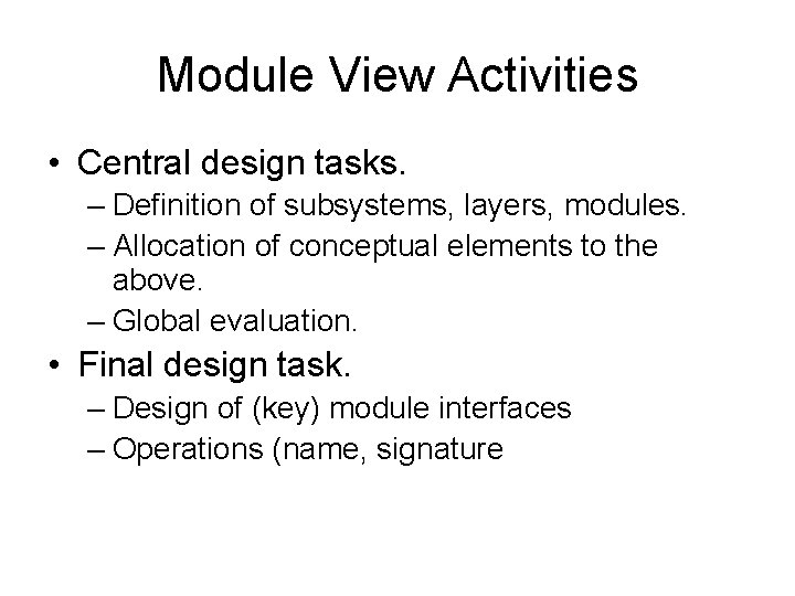 Module View Activities • Central design tasks. – Definition of subsystems, layers, modules. –