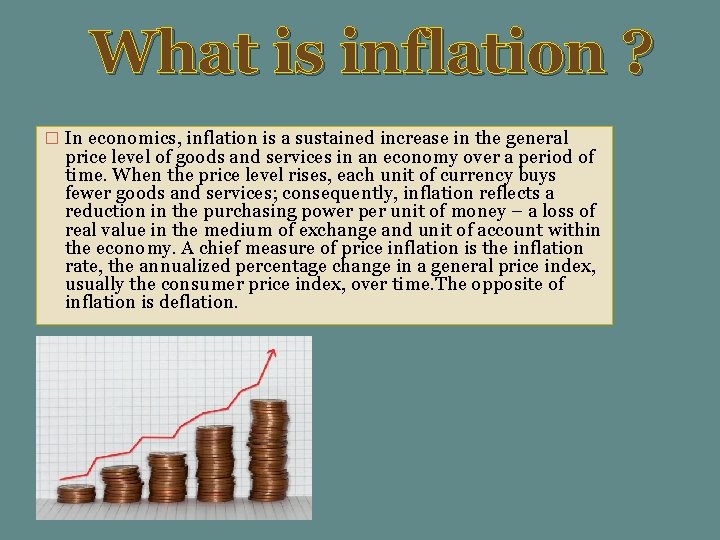 What is inflation ? � In economics, inflation is a sustained increase in the