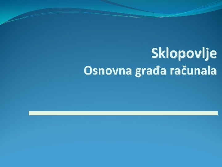 Sklopovlje Osnovna građa računala 