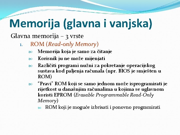 Memorija (glavna i vanjska) Glavna memorija – 3 vrste 1. ROM (Read-only Memory) Memorija