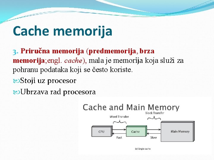 Cache memorija 3. Priručna memorija (predmemorija, brza memorija; engl. cache), mala je memorija koja